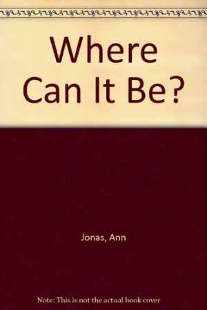 Where Can It Be? – Hardcover, by Jonas Ann – Acceptable n