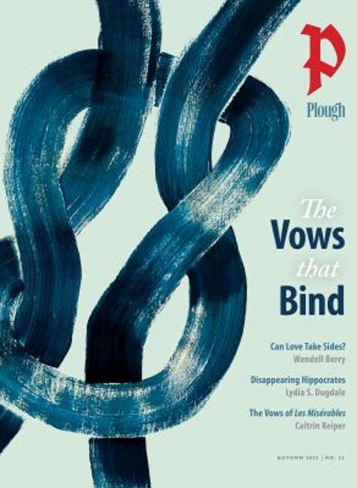 Plough Quarterly No. 33 – the Vows That Bind Paperback