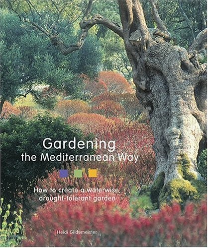Gardening the Mediterranean Way: How to Create a Waterwise, Drought-Tolerant…