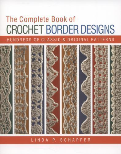 Complete Book of Crochet Border Designs : Hundreds of Classics and Original…