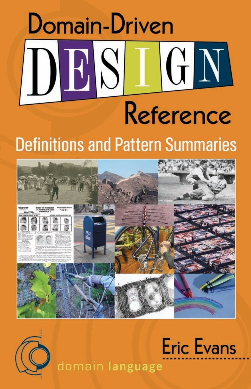 DOMAIN-DRIVEN DESIGN REFERENCE: DEFINITIONS AND PATTERN SUMMARIES BY Eric Evans