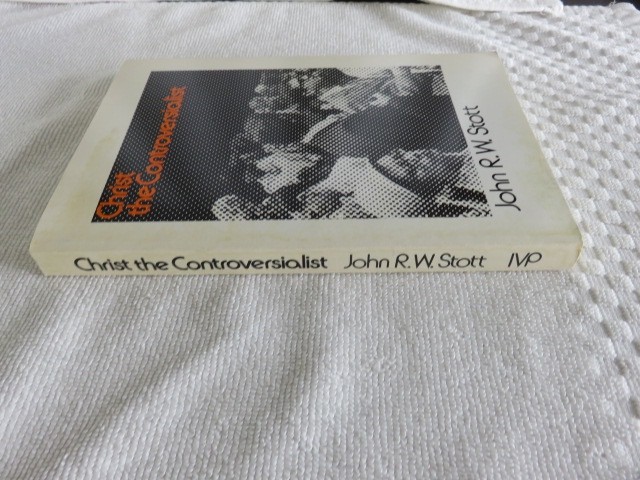 CHRIST THE CONTROVERSIALIST: A STUDY IN SOME ESSENTIALs..By John R. W. Stott PB