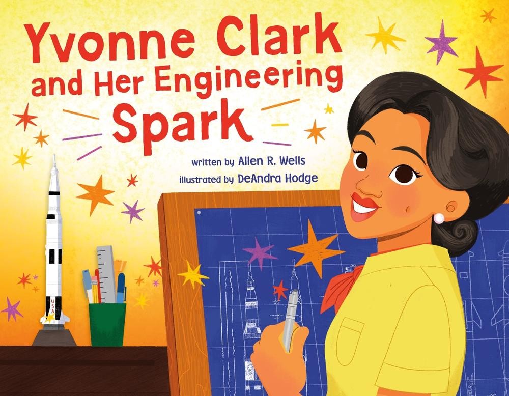 Yvonne Clark and Her Engineering Spark by Allen R. Wells Hardcover Book
