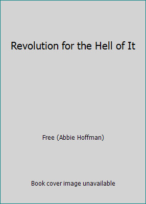Revolution for the Hell of It by Free (Abbie Hoffman)