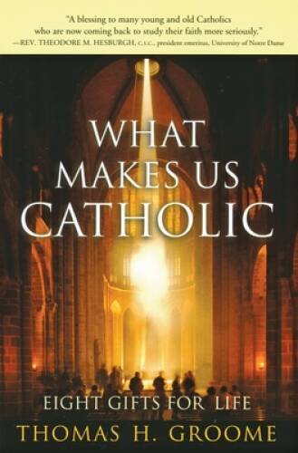 What Makes Us Catholic: Eight Gifts for Life – Paperback – GOOD