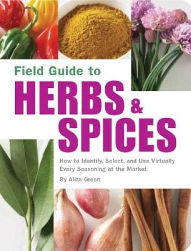 Field Guide to Herbs & Spices: How to Identify, Select, and Use Virtually – GOOD