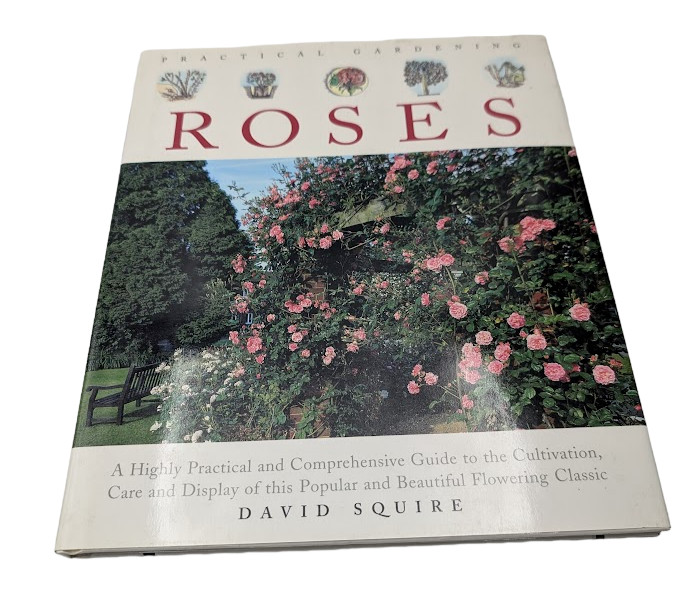 Practical Gardening Roses David Squire PB 1995 Complete Illustrated Plant Guide