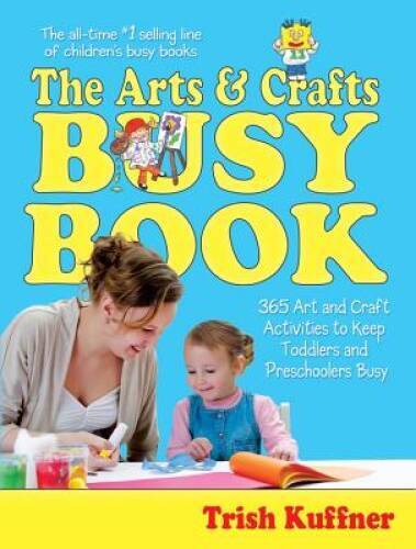 Arts & Crafts Busy Book : 365 Activities – Paperback By Kuffner, Trish – GOOD