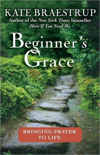 Beginner’s Grace: Bringing Prayer to Life Braestrup, Kate hardcover Used – Like
