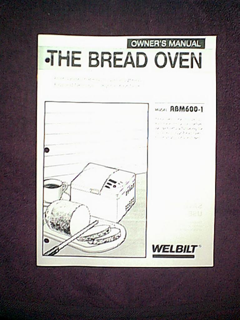 THE BREAD OVEN WELBILT MODEL ABM600-1 1 LB BREAD MACHINE OWNER’S MANUAL
