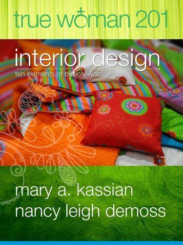 True Woman 201: Interior Design – Ten Ele- paperback, 0802412580, Mary A Kassian