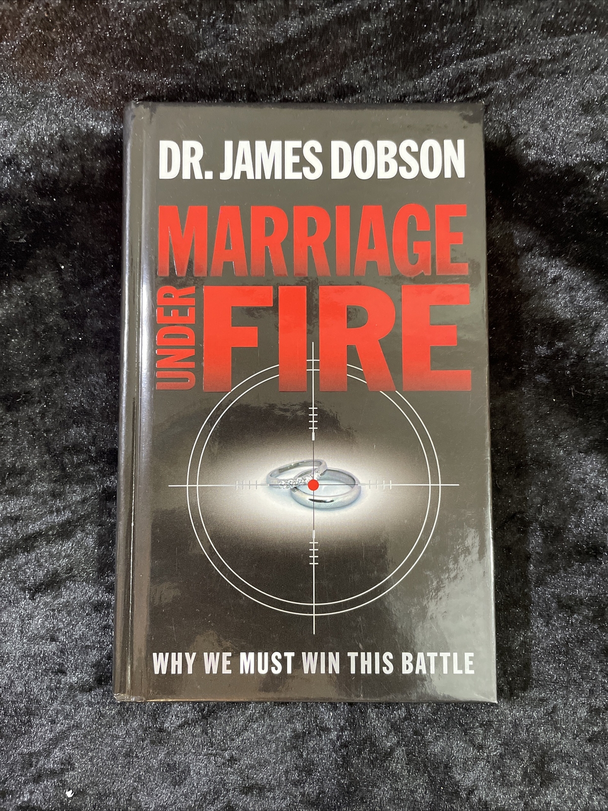 Marriage under Fire: Why We Must Win This Battle – Dr. James Dobson h/c