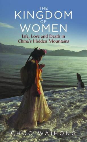 The Kingdom of Women: Life, Love and Death in China’s Hidden Mou