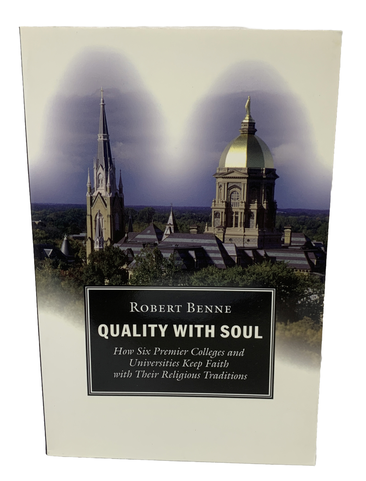 Quality with Soul How Six Premier Colleges and Universities Keep Faith Tradition