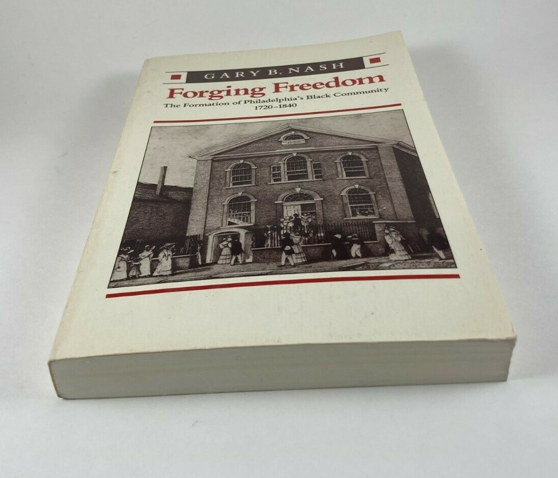 Forging Freedom: The Formation of Philadelphia’s Black Community by Gary B. Nash