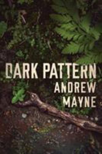 Dark Pattern (The Naturalist) by Mayne, Andrew