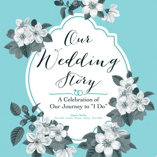 Our Wedding Story: A Celebration of Our Journey to “I Do” by Adams Media, Good B
