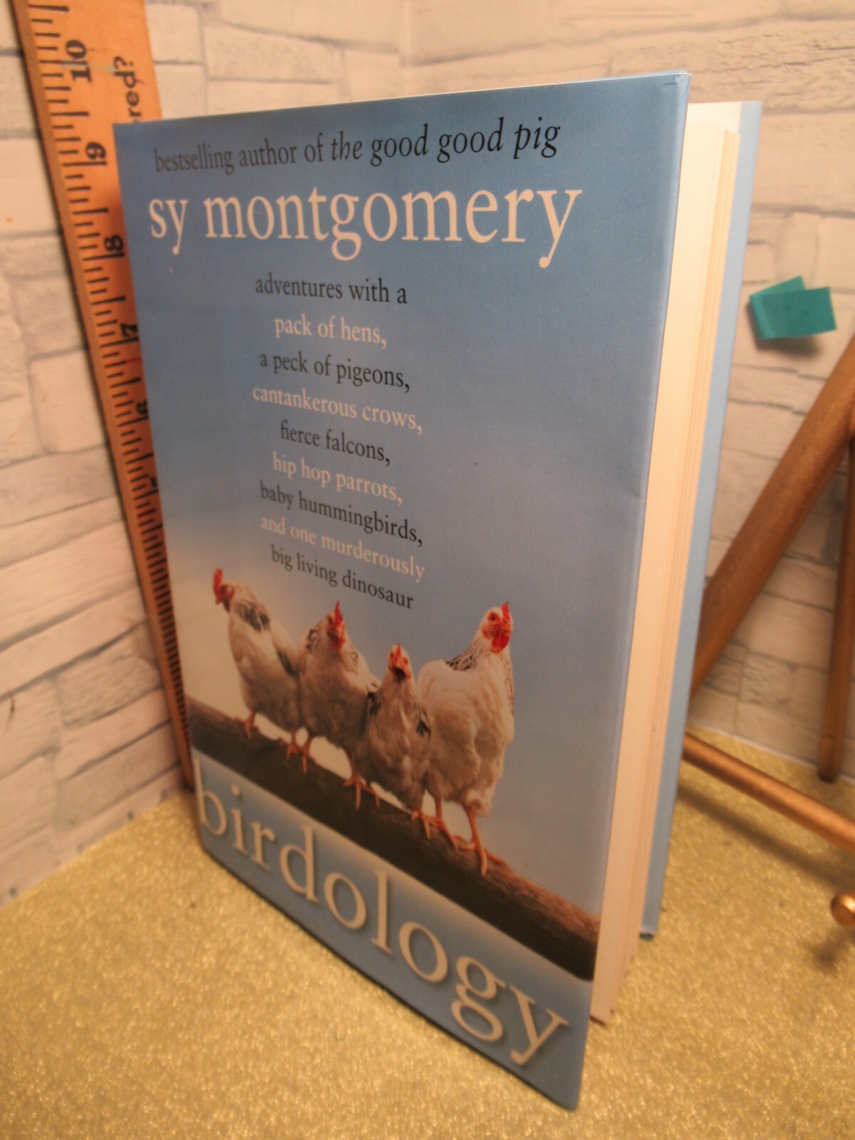 Birdology/ Adventures with a Pack of Hens, a Peck of Pigeons…/by Sy Montgomery