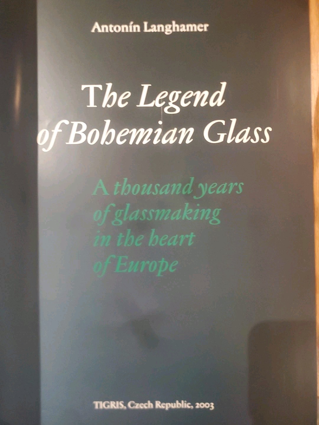 THE LEGEND OF BOHEMIAN GLASS: A THOUSAND YEARS OF By Antonin Langhamer EXCELLENT