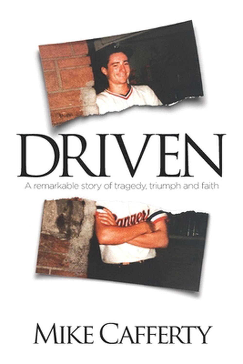 Driven: A remarkable story of tragedy, triumph and faith by Mike Cafferty (Engli