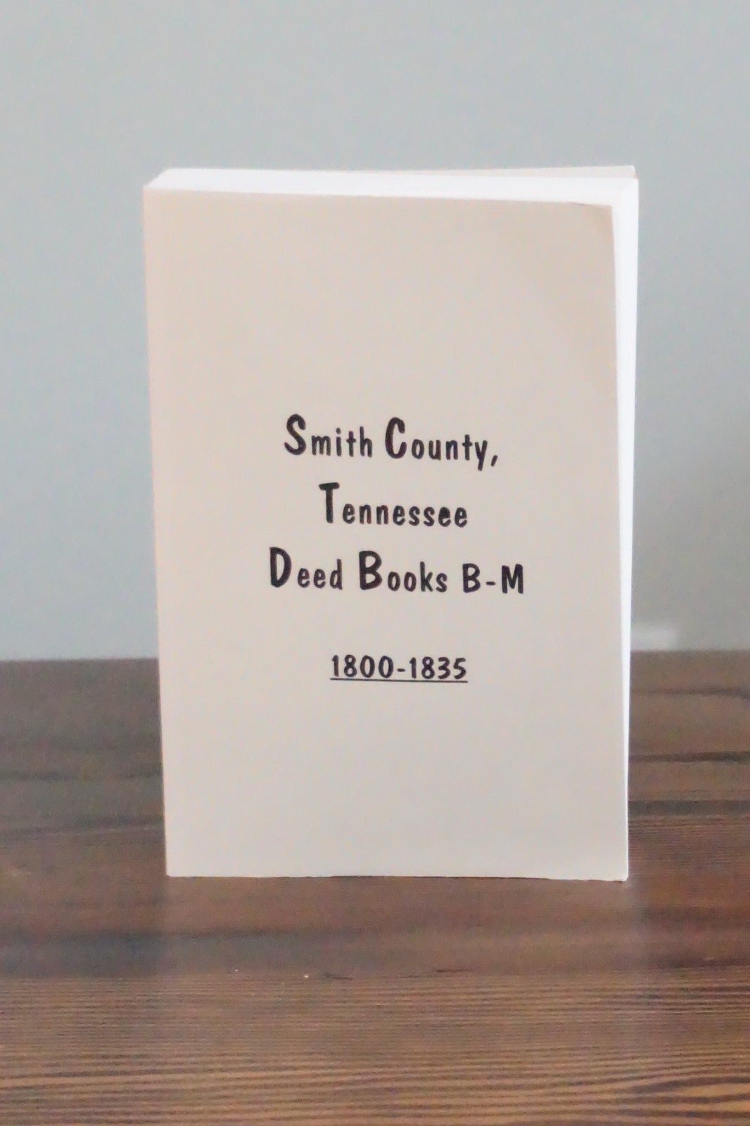 Smith County, Tennessee Deed Books B-M 1800-1835 by Thomas E. Partlow