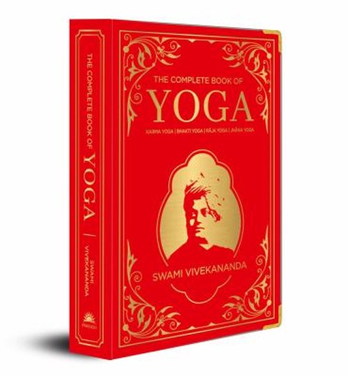 The Complete Book of Yoga: KARMA YOGA / BHAKTI YOGA / RAJA YOGA /