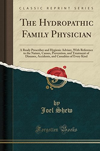 THE HYDROPATHIC FAMILY PHYSICIAN: A READY PRESCRIBER AND By Joel Shew BRAND NEW
