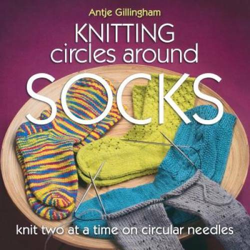 Knitting Circles around Socks: Knit Two at a Time on Circular Needles – GOOD