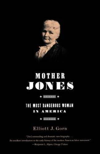 Mother Jones: The Most Dangerous Woman in America – Paperback – VERY GOOD