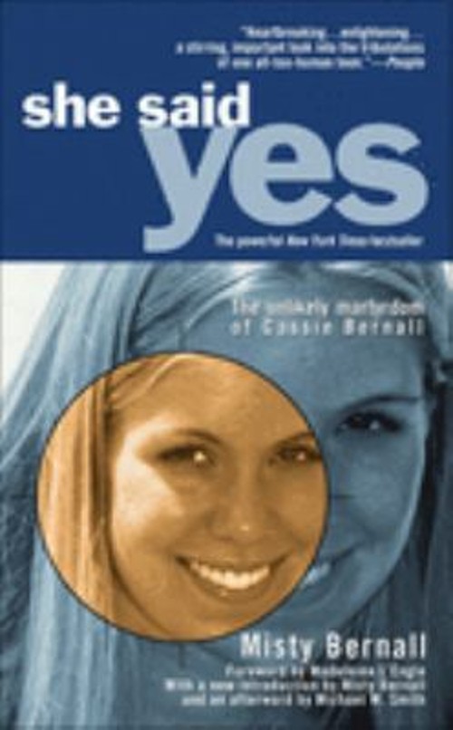 She Said Yes : The Unlikely Martyrdom of Cassie Bernall Misty Ber