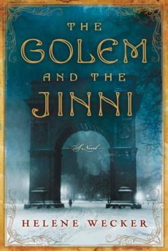 The Golem and the Jinni: A Novel – Hardcover By Wecker, Helene – GOOD