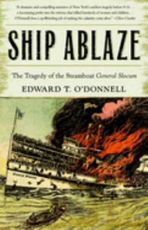 Ship Ablaze : The Tragedy of the Steamboat General Slocum Ed O’Do