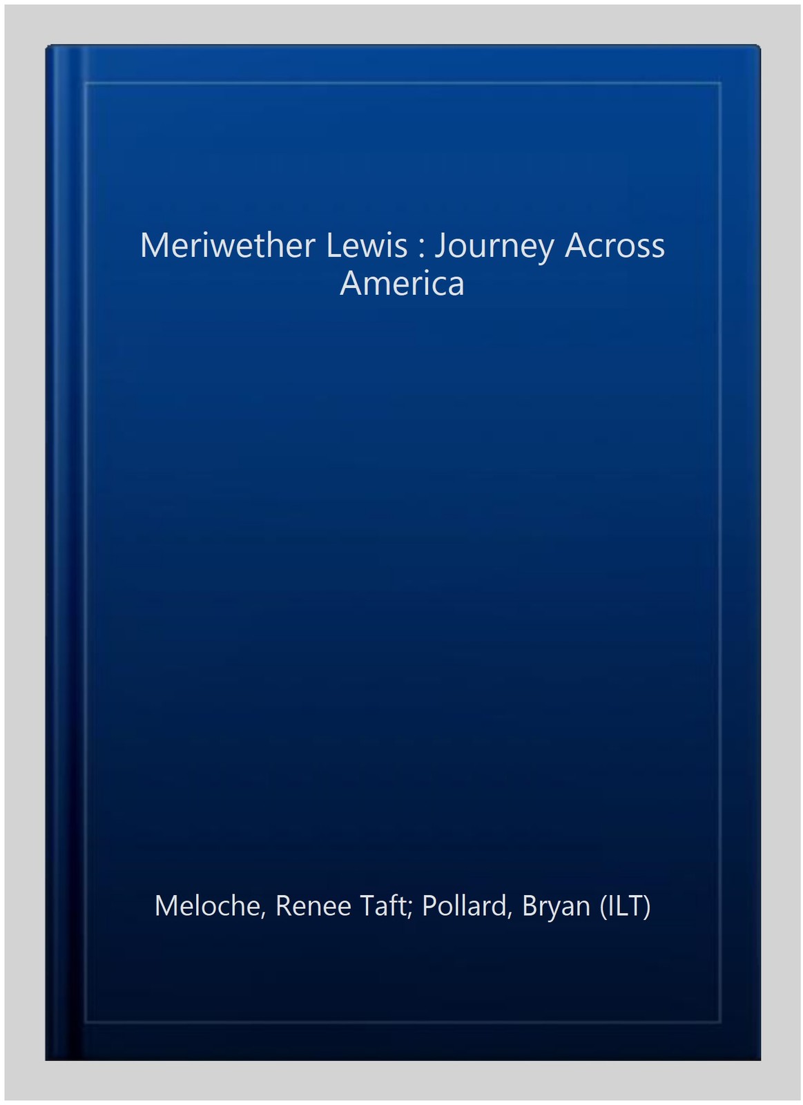 Meriwether Lewis : Journey Across America, Hardcover by Meloche, Renee Taft; …
