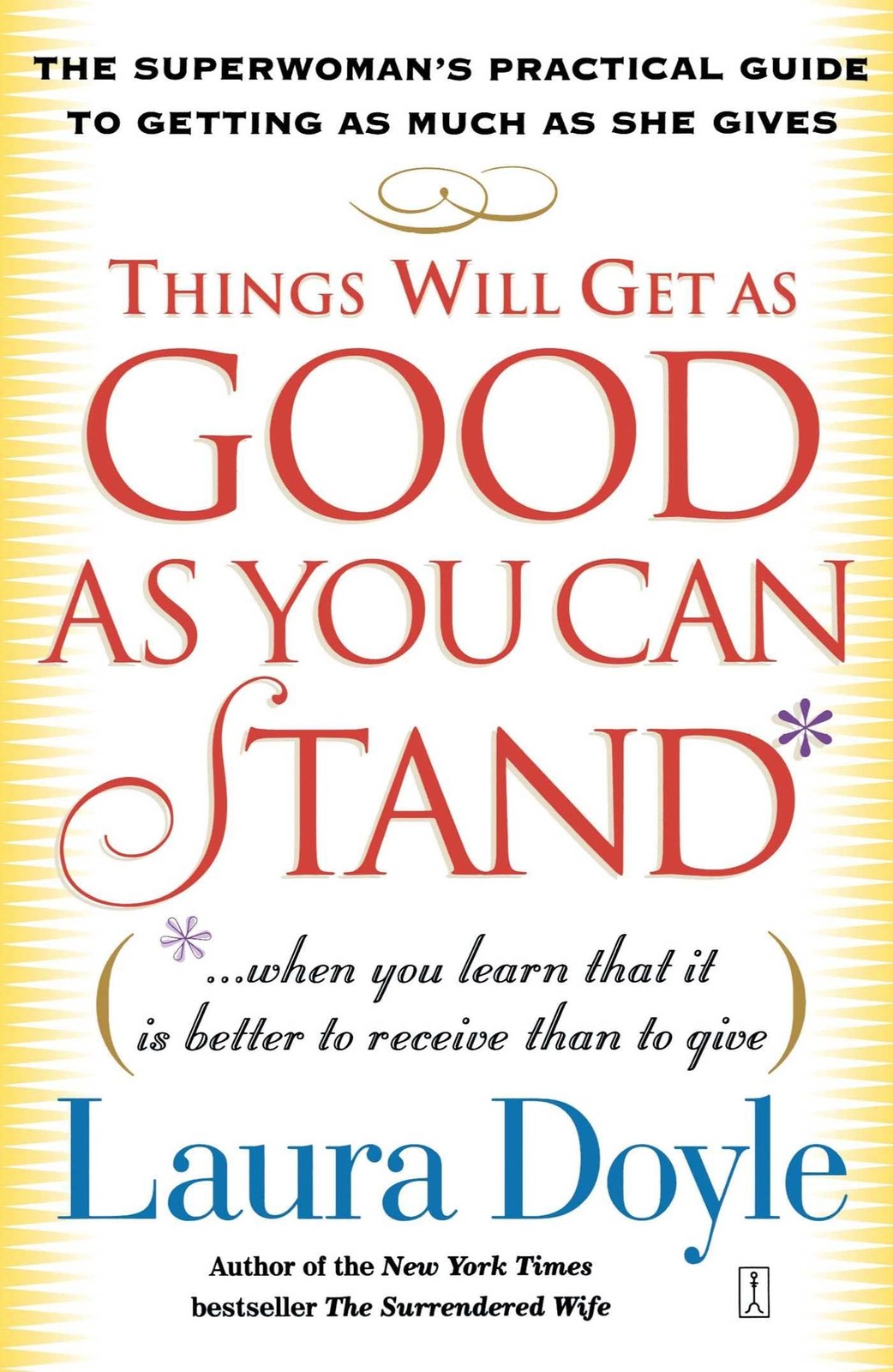 Things Will Get as Good as You Can Stand: (. . . When you learn that it is b…