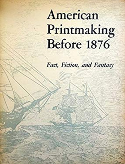 American Printmaking Before 1876 : Fact, Fiction, and Fantasy: Pa