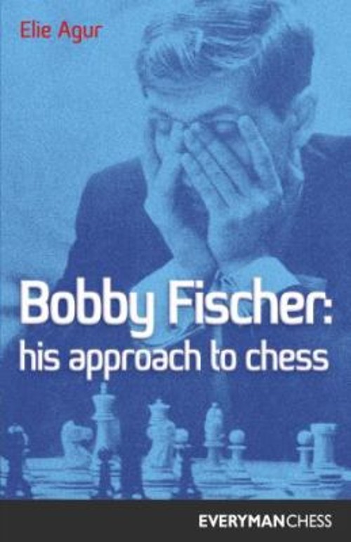 Bobby Fischer : His Approach to Chess Paperback Elie Agur