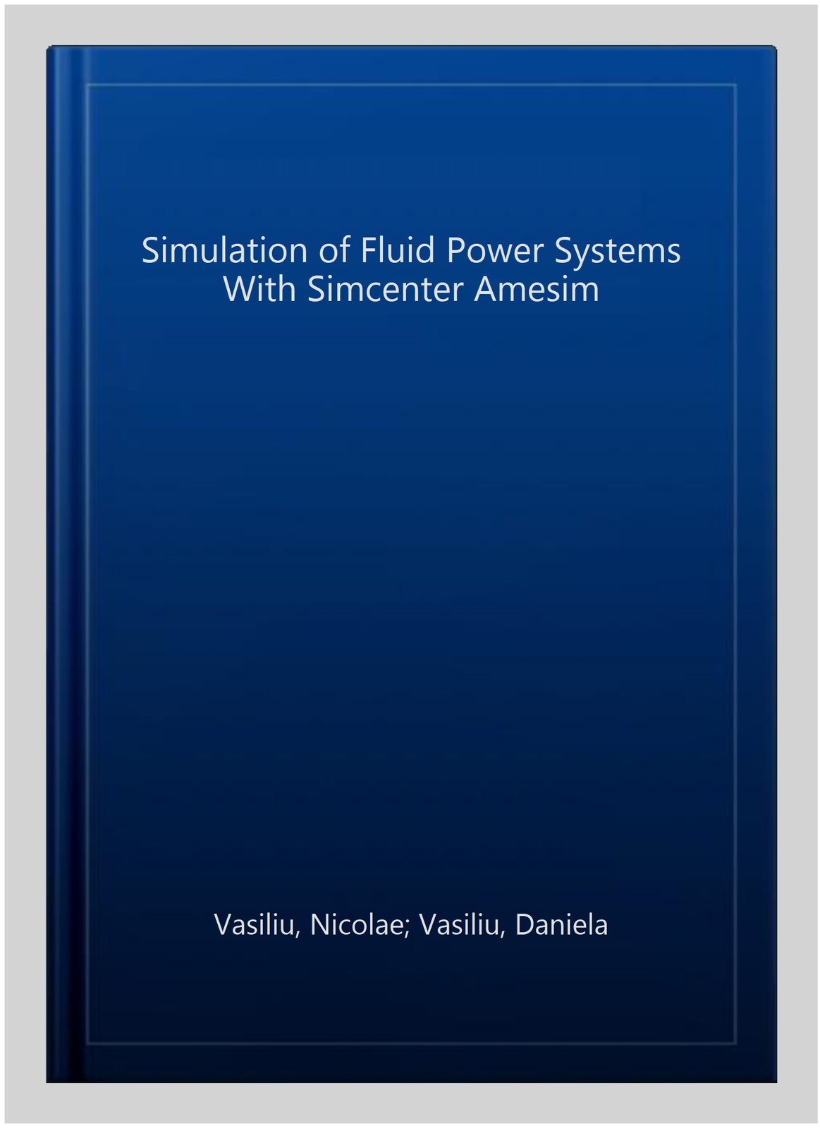Simulation of Fluid Power Systems With Simcenter Amesim, Paperback by Vasiliu…