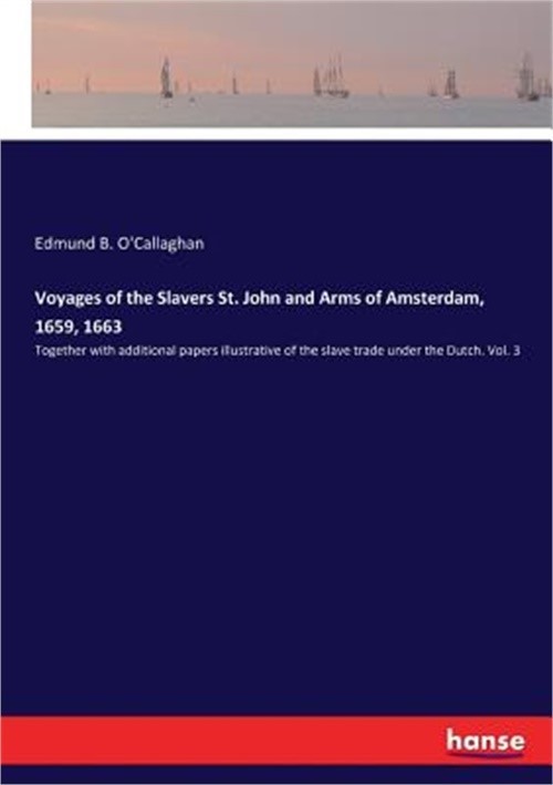 Voyages of the Slavers St. John and Arms of Amsterdam, 1659, 1663: Together with