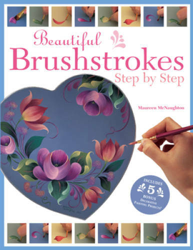 Beautiful Brushstrokes Step by Step – Paperback By McNaughton, Maureen – GOOD