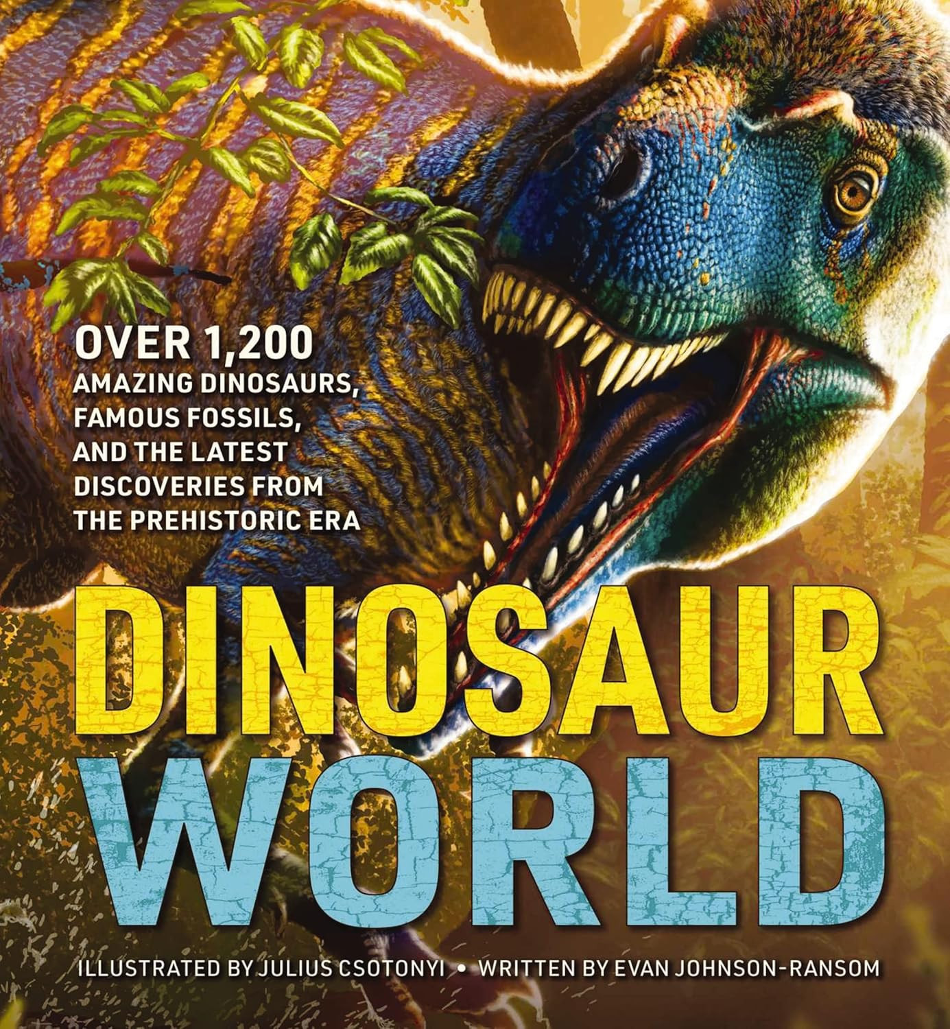 Dinosaur World: over 1,200 Amazing Dinosaurs, Famous Fossils, and the Latest Dis