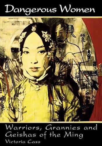 Dangerous Women: Warriors, Grannies, and Geishas of the Ming – Paperback – GOOD