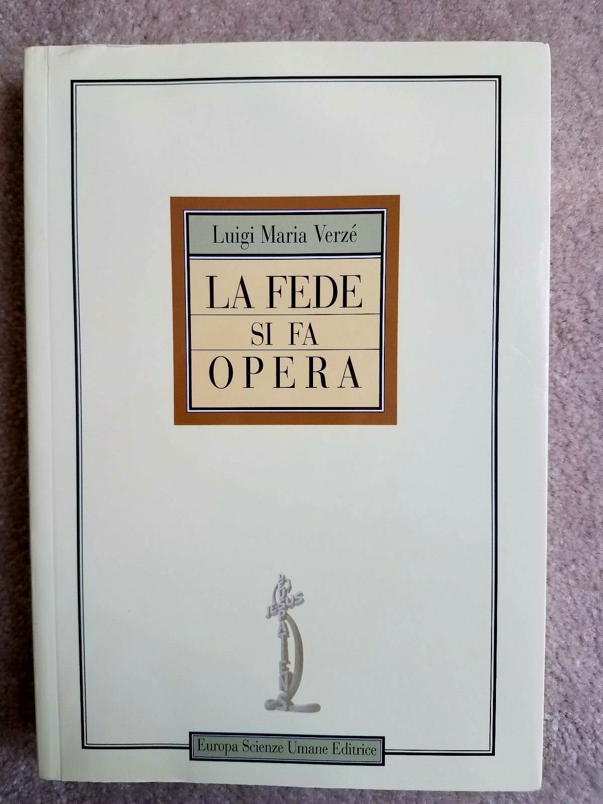 La Fede Si Fa Opera & Che Cosa E L’Uomo 2 Paperbacks by Luigi Maria Verze’-