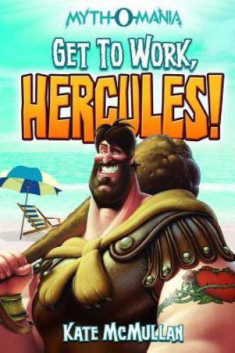 Get to Work, Hercules! (Myth-O-Mania) – Paperback By McMullan, Kate – GOOD