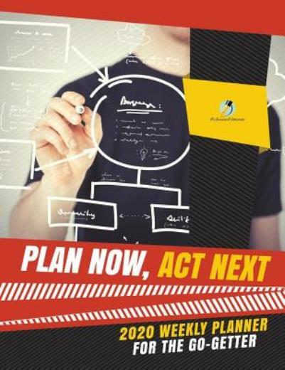 Plan Now, Act Next: 2020 Weekly Planner for the Go-Getter