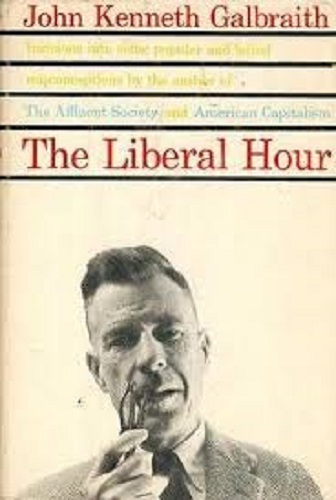 John Kenneth Galbraith~THE LIBERAL HOUR~1960 1ST/DJ