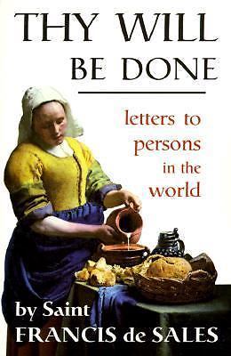 Thy Will Be Done!: Letters of St. Francis de Sales by De Sales, Francisco