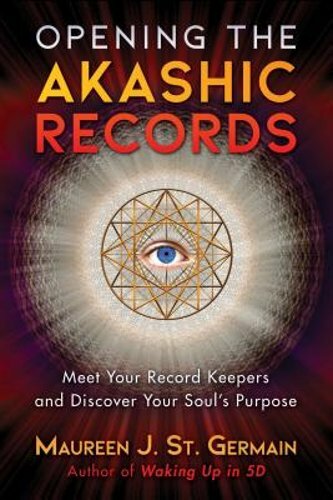 Opening the Akashic Records: Meet Your Record Keepers and Discover Your Soul’s
