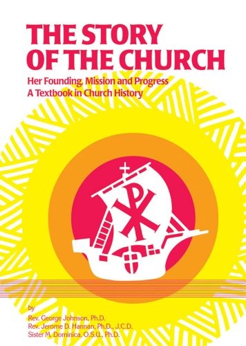The Story of the Church: Her Founding, Mission and Progress: A…