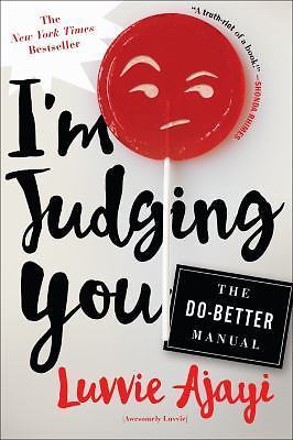 I’m Judging You: The Do-Better Manual – paperback, Luvvie Ajayi, 9781627796064