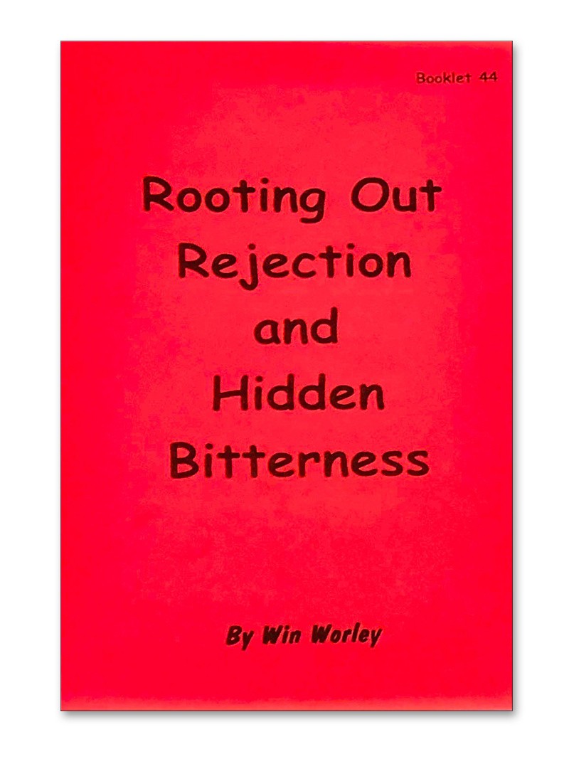 Rooting Out Rejection & Hidden Bitterness – Booklet #44 by Win Worley